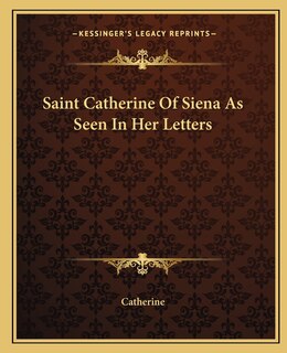 Front cover_Saint Catherine Of Siena As Seen In Her Letters