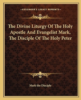 Front cover_The Divine Liturgy Of The Holy Apostle And Evangelist Mark, The Disciple Of The Holy Peter