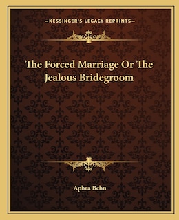 Front cover_The Forced Marriage Or The Jealous Bridegroom