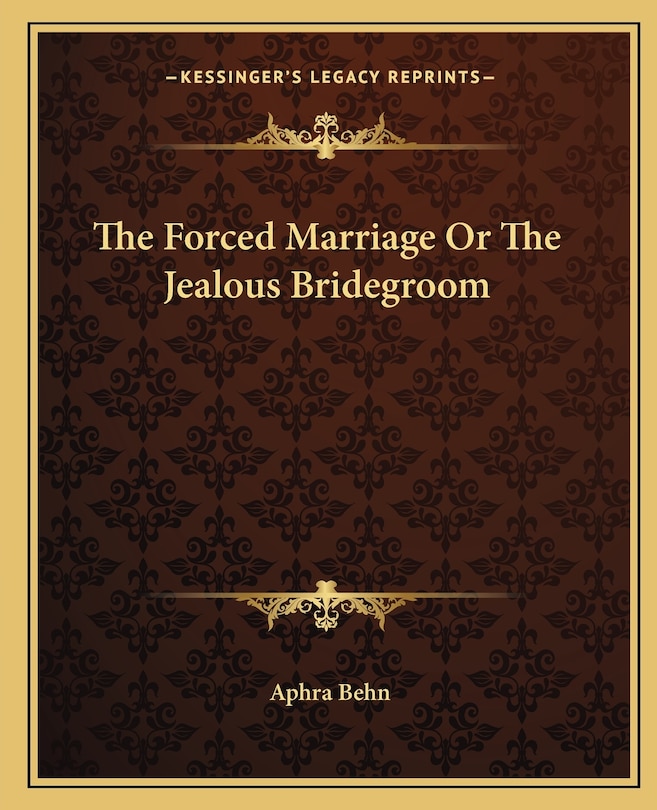 Front cover_The Forced Marriage Or The Jealous Bridegroom