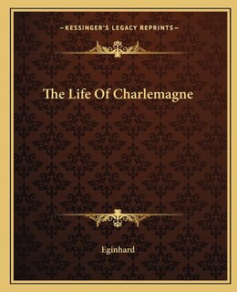 The Life Of Charlemagne