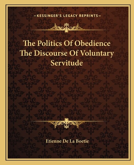 Front cover_The Politics of Obedience the Discourse of Voluntary Servitude