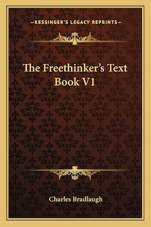 The Freethinker's Text Book V1