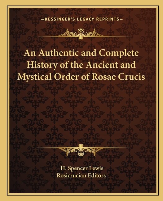 Front cover_An Authentic and Complete History of the Ancient and Mystical Order of Rosae Crucis