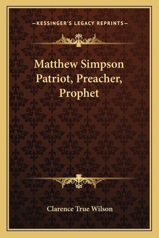 Front cover_Matthew Simpson Patriot, Preacher, Prophet