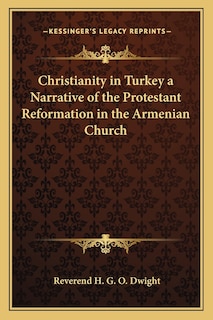 Couverture_Christianity in Turkey a Narrative of the Protestant Reformation in the Armenian Church