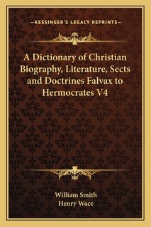 Front cover_A Dictionary of Christian Biography, Literature, Sects and Doctrines Falvax to Hermocrates V4
