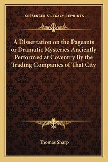 Couverture_A Dissertation on the Pageants or Dramatic Mysteries Anciently Performed at Coventry By the Trading Companies of That City