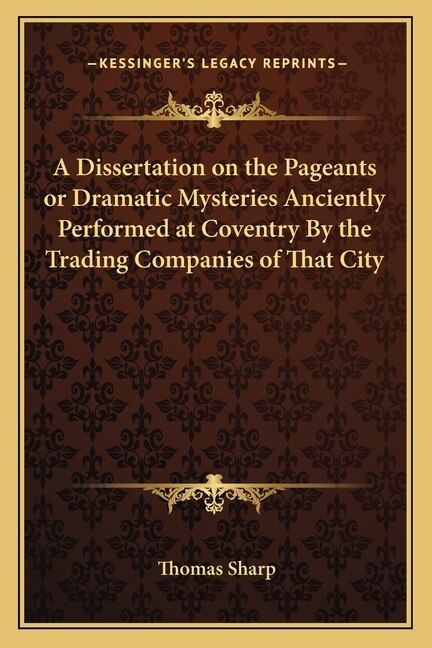 Couverture_A Dissertation on the Pageants or Dramatic Mysteries Anciently Performed at Coventry By the Trading Companies of That City