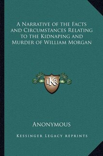 Front cover_A Narrative of the Facts and Circumstances Relating to the Kidnaping and Murder of William Morgan