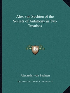 Front cover_Alex Van Suchten of the Secrets of Antimony in Two Treatises