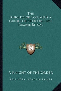Front cover_The Knights of Columbus a Guide for Officers First Degree Ritual