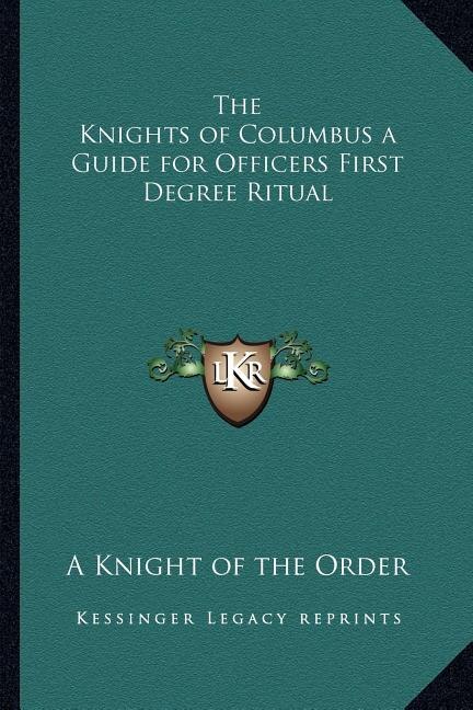 Front cover_The Knights of Columbus a Guide for Officers First Degree Ritual