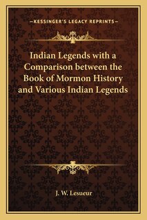 Couverture_Indian Legends with a Comparison between the Book of Mormon History and Various Indian Legends