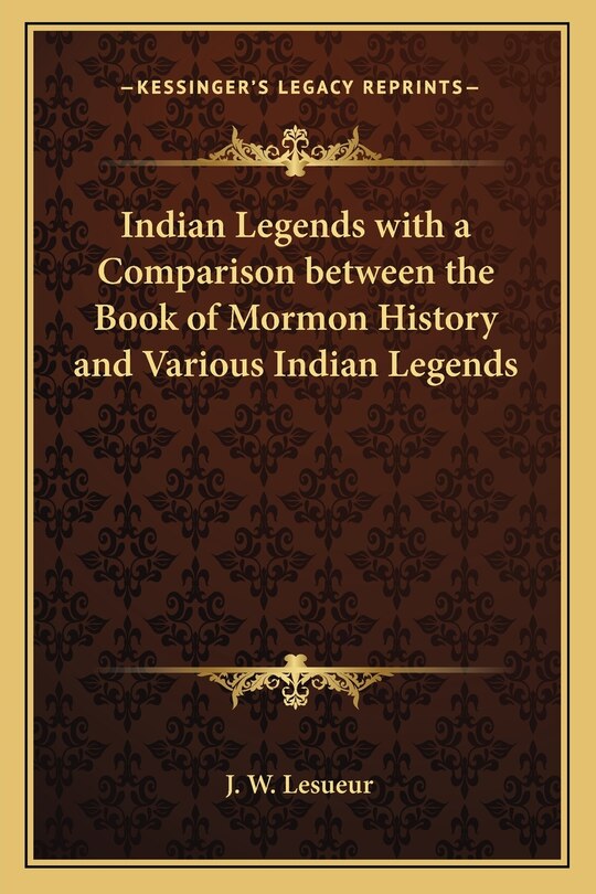 Couverture_Indian Legends with a Comparison between the Book of Mormon History and Various Indian Legends