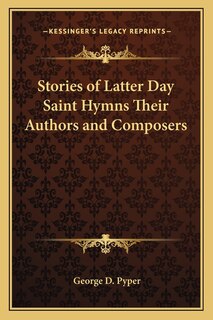 Front cover_Stories of Latter Day Saint Hymns Their Authors and Composers