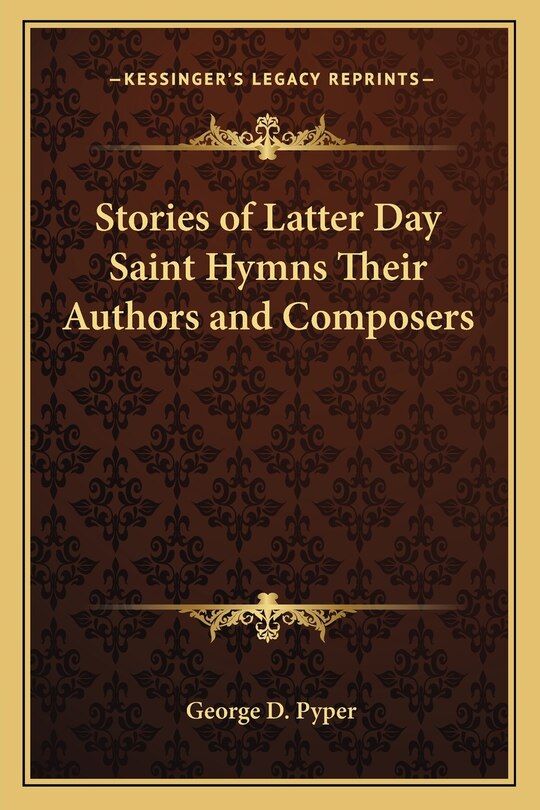 Front cover_Stories of Latter Day Saint Hymns Their Authors and Composers