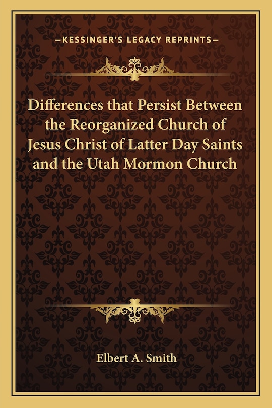 Front cover_Differences that Persist Between the Reorganized Church of Jesus Christ of Latter Day Saints and the Utah Mormon Church