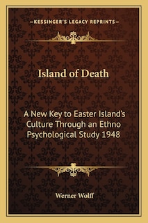 Island of Death: A New Key to Easter Island's Culture Through an Ethno Psychological Study 1948