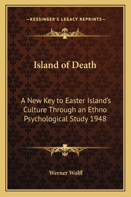 Island of Death: A New Key to Easter Island's Culture Through an Ethno Psychological Study 1948