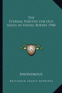 Front cover_The Eternal Verities for Old Souls in Young Bodies 1940