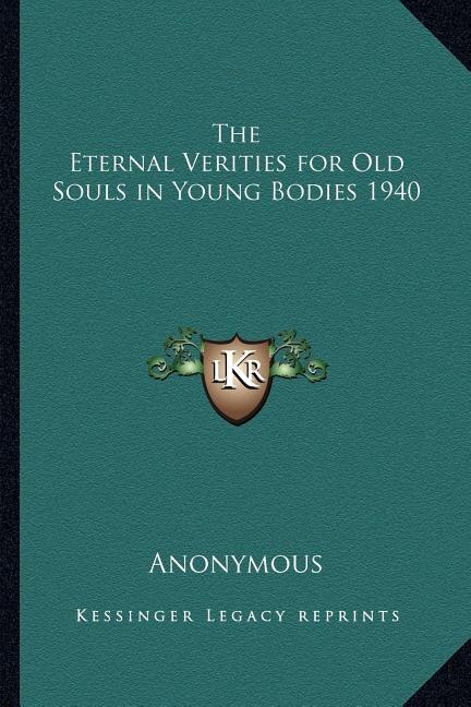 Front cover_The Eternal Verities for Old Souls in Young Bodies 1940