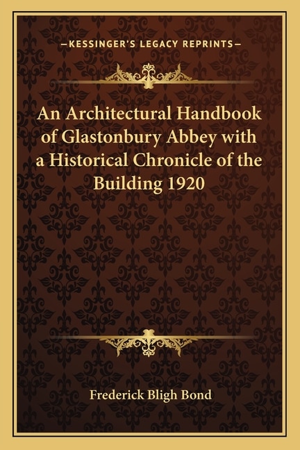 Couverture_An Architectural Handbook of Glastonbury Abbey with a Historical Chronicle of the Building 1920