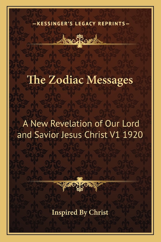 The Zodiac Messages: A New Revelation of Our Lord and Savior Jesus Christ V1 1920