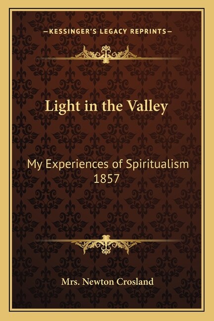 Light in the Valley: My Experiences of Spiritualism 1857