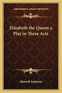 Front cover_Elizabeth the Queen a Play in Three Acts