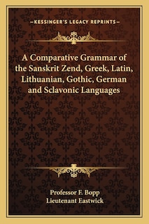 Front cover_A Comparative Grammar of the Sanskrit Zend, Greek, Latin, Lithuanian, Gothic, German and Sclavonic Languages