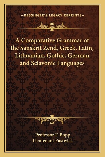 Front cover_A Comparative Grammar of the Sanskrit Zend, Greek, Latin, Lithuanian, Gothic, German and Sclavonic Languages