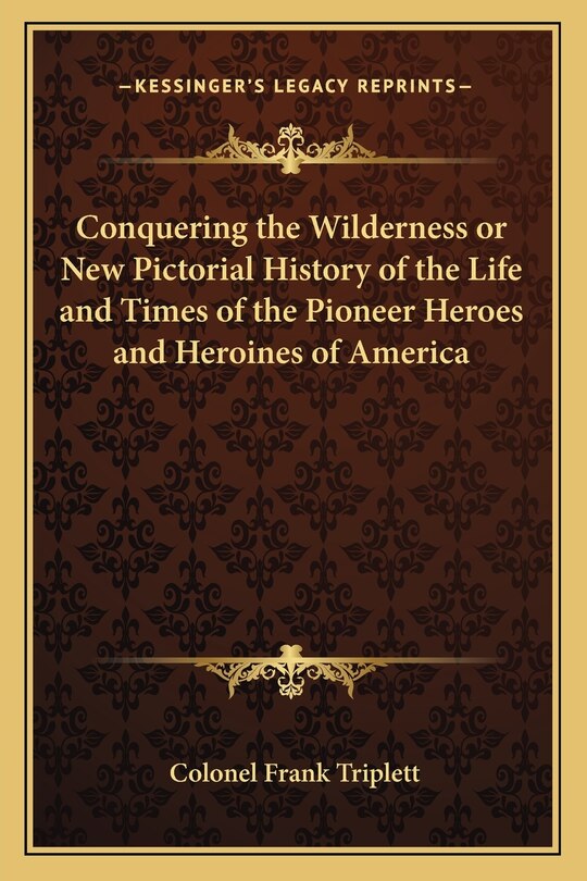 Couverture_Conquering the Wilderness or New Pictorial History of the Life and Times of the Pioneer Heroes and Heroines of America