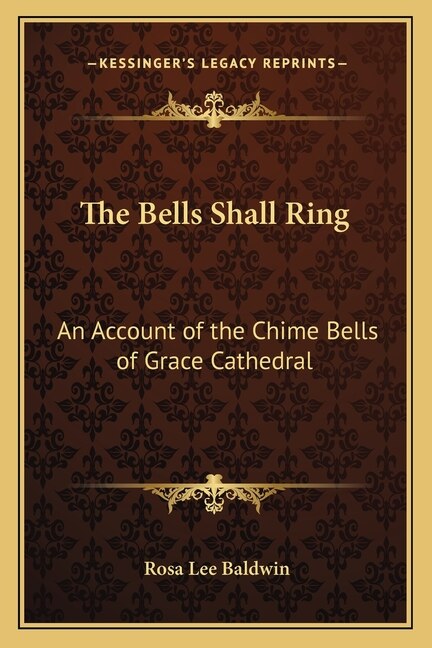 The Bells Shall Ring: An Account of the Chime Bells of Grace Cathedral