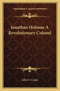 Front cover_Jonathan Holman A Revolutionary Colonel
