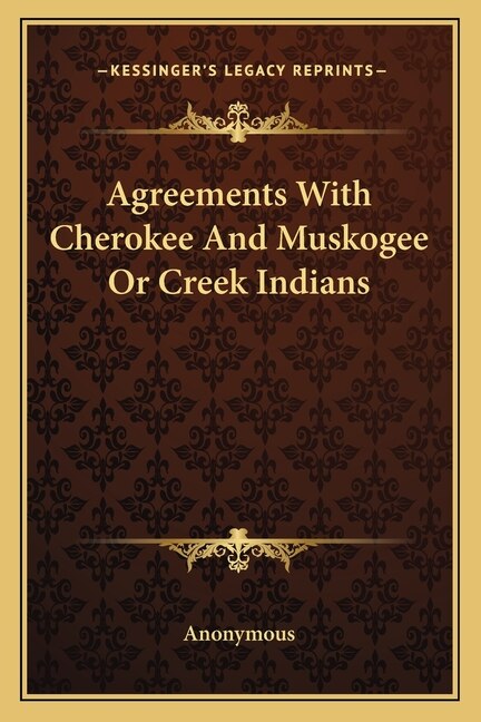 Front cover_Agreements With Cherokee And Muskogee Or Creek Indians