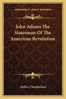 Front cover_John Adams The Statesman Of The American Revolution