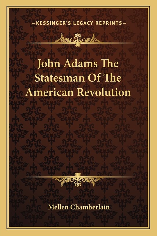 Front cover_John Adams The Statesman Of The American Revolution