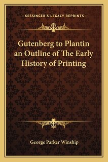 Couverture_Gutenberg to Plantin an Outline of The Early History of Printing