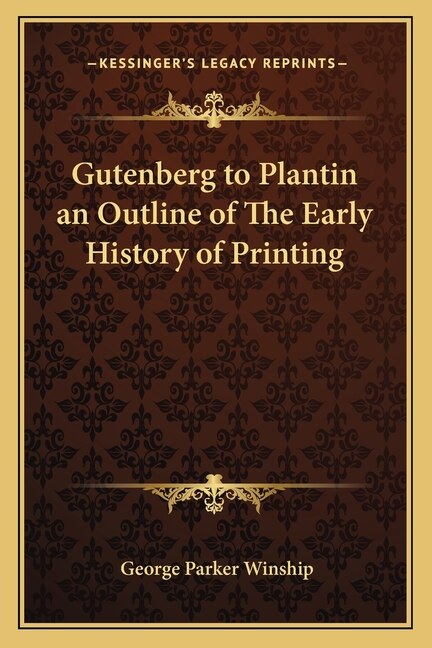 Couverture_Gutenberg to Plantin an Outline of The Early History of Printing