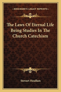 The Laws of Eternal Life Being Studies in the Church Catechism