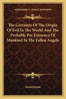 Couverture_The Certainty of the Origin of Evil in the World and the Probable Pre Existence of Mankind in the Fallen Angels