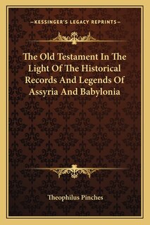Couverture_The Old Testament In The Light Of The Historical Records And Legends Of Assyria And Babylonia