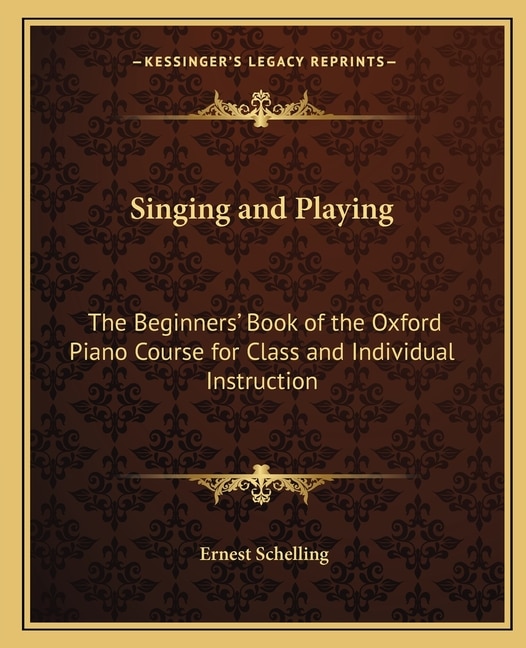 Singing and Playing: The Beginners' Book of the Oxford Piano Course for Class and Individual Instruction