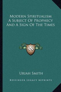 Front cover_Modern Spiritualism A Subject Of Prophecy And A Sign Of The Times