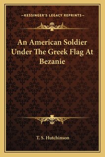 Front cover_An American Soldier Under The Greek Flag At Bezanie