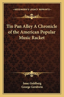 Front cover_Tin Pan Alley a Chronicle of the American Popular Music Racket