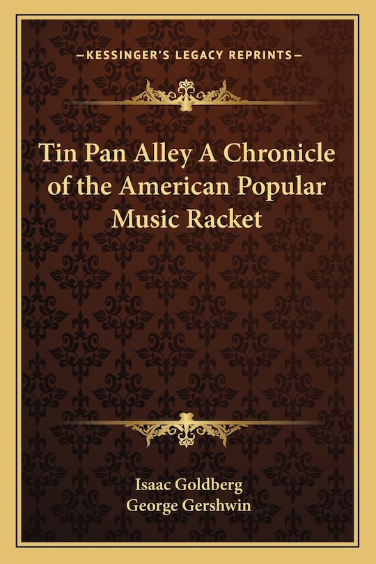 Front cover_Tin Pan Alley a Chronicle of the American Popular Music Racket