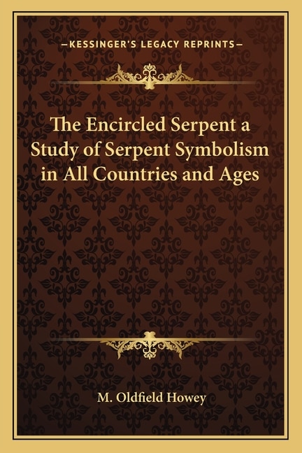 Front cover_The Encircled Serpent a Study of Serpent Symbolism in All Countries and Ages