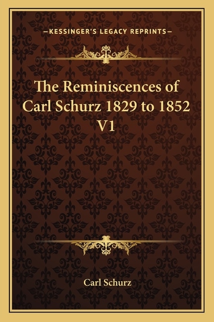 The Reminiscences of Carl Schurz 1829 to 1852 V1